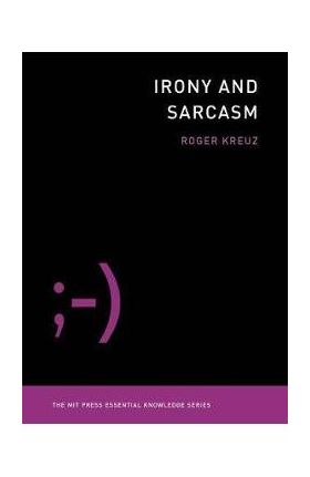 Irony and Sarcasm - Roger Kreuz