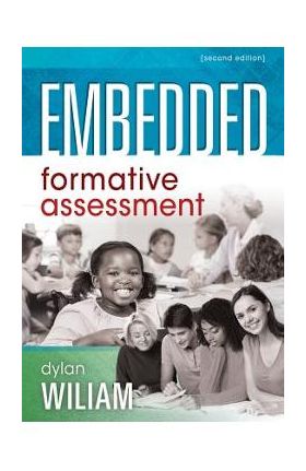 Embedded Formative Assessment: (strategies for Classroom Assessment That Drives Student Engagement and Learning) - Dylan Wiliam