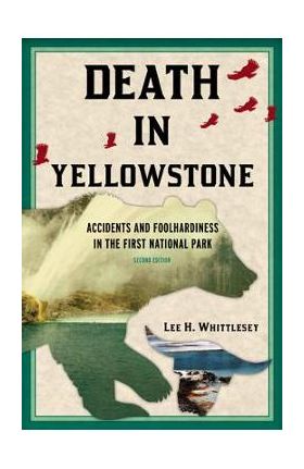 Death in Yellowstone REV Ed PB - Lee H. Whittlesey