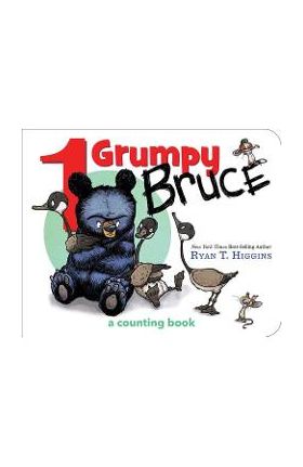 1 Grumpy Bruce (a Mother Bruce Book): A Counting Board Book - Ryan T. Higgins