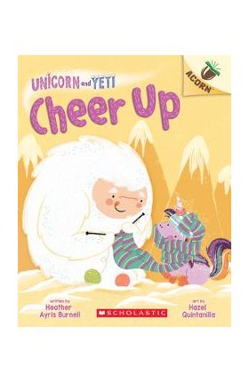 Cheer Up: An Acorn Book (Unicorn and Yeti #4), Volume 4 - Heather Ayris Burnell