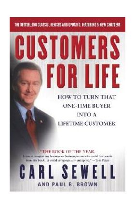 Customers for Life: How to Turn That One-Time Buyer Into a Lifetime Customer - Carl Sewell