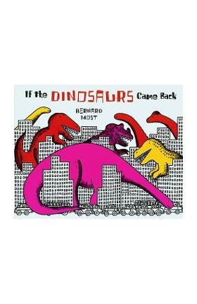 If the Dinosaurs Came Back - Bernard Most
