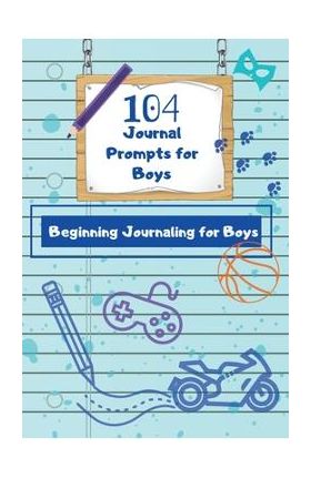 104 Journal Prompts for Boys Beginning Journaling for Boys - Dawnis Edge