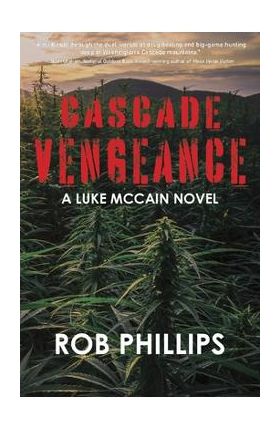 Cascade Vengeance: A Luke McCain Novel - Rob Phillips