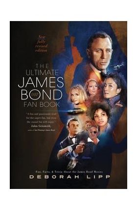 The Ultimate James Bond Fan Book: Fun, Facts, & Trivia About the James Bond Movies - Deborah Lipp