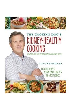 The Cooking Doc's Kidney-Healthy Cooking - Blake Shusterman