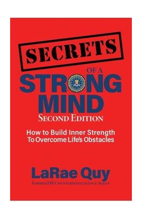 SECRETS of a Strong Mind (2nd edition): : How to Build Inner Strength to Overcome Life's Obstacles - Larae Quy