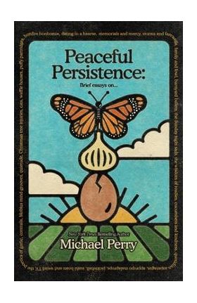 Peaceful Persistence: Essays On... - Michael Perry