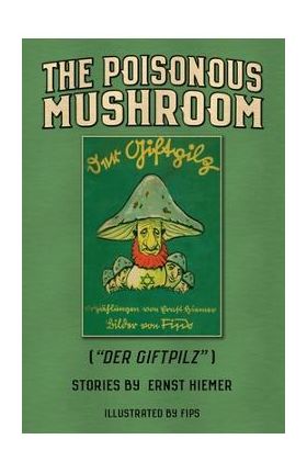 The Poisonous Mushroom: Der Giftpilz - Ernst Hiemer