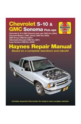 Chevrolet S-10 & GMC Sonoma Pick-Ups (94-04). Includes S-10 Blazer & GMC Jimmy (95-05), GMC Envoy (98-01) & Olds Bravada/Isuzu Hombre (96-01) Haynes R - Editors Of Haynes Manuals