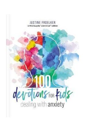 100 Devotions for Kids Dealing with Anxiety - Justine Froelker