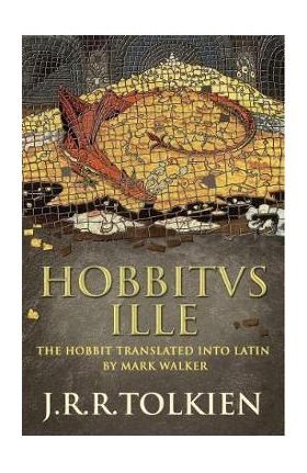 Hobbitus Ille: The Latin Hobbit - J. R. R. Tolkien