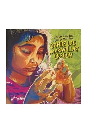 Donde Las Maravillas Crecen (Where Wonder Grows) - Xelena Gonzalez