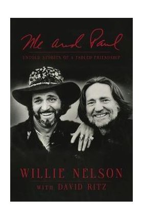 Me and Paul: Untold Stories of a Fabled Friendship - Willie Nelson