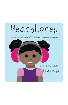 Headphones: A Book for Children With Autism & Sensory Disorders - Kira Elbeyli