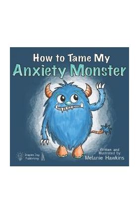 How To Tame My Anxiety Monster - Melanie Hawkins