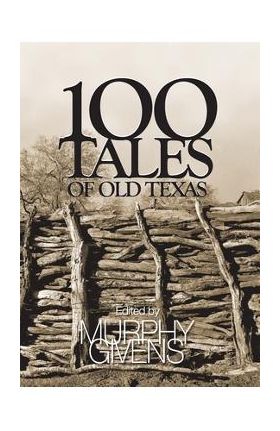 100 Tales of Old Texas - Murphy Givens