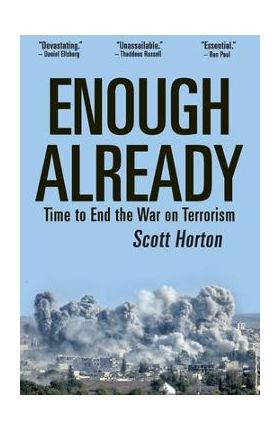 Enough Already: Time to End the War on Terrorism - Scott Horton