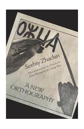 A New Orthography: Poems - Serhiy Zhadan