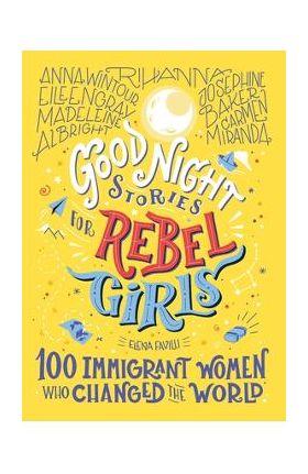 Good Night Stories for Rebel Girls: 100 Immigrant Women Who Changed the World, 3 - Elena Favilli