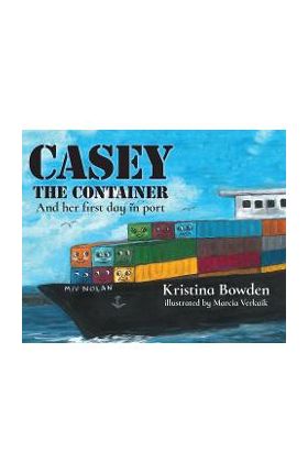 Casey the Container: And her first day in port - Kristina Bowden