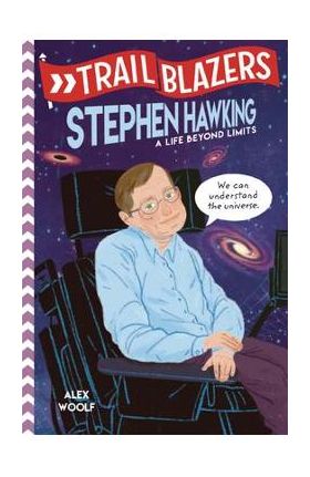 Trailblazers: Stephen Hawking: A Life Beyond Limits - Alex Woolf