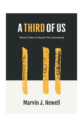 A Third of Us: What It Takes to Reach the Unreached - Marvin Newell