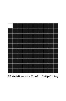 99 Variations on a Proof - Philip Ording