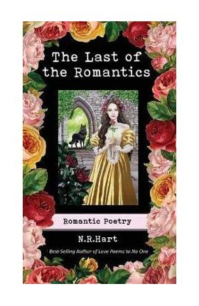 The Last of the Romantics: Romantic Poetry - N. R. Hart