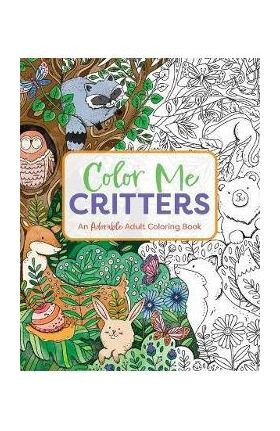 Color Me Critters: An Adorable Adult Coloring Book - Editors Of Cider Mill Press