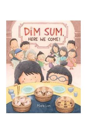 Dim Sum, Here We Come! - Maple Lam