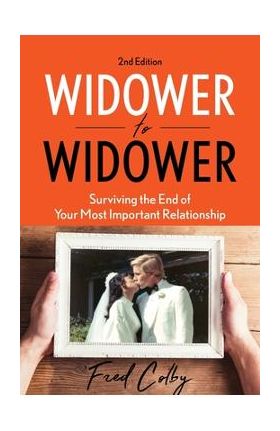 Widower to Widower: Surviving the End of Your Most Important Relationship - Fred Colby