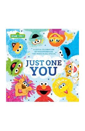 Just One You!: A Joyful Celebration of the Differences That Make Us All Special - Sesame Workshop