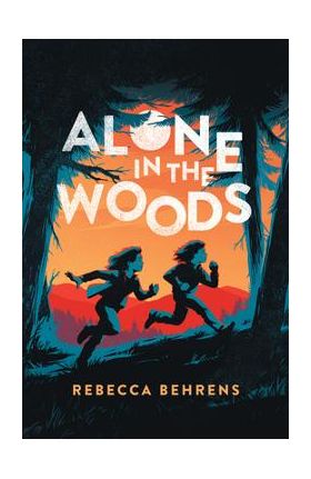 Alone in the Woods - Rebecca Behrens