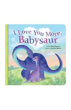 I Love You More, Babysaur - Rose Rossner