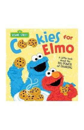 Cookies for Elmo: A Little Book about the Big Power of Sharing - Sesame Workshop