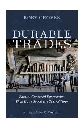 Durable Trades: Family-Centered Economies That Have Stood the Test of Time - Rory Groves