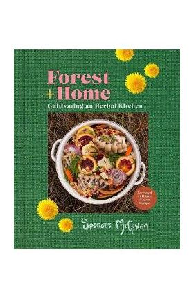 Forest + Home: Cultivating an Herbal Kitchen - Spencre Mcgowan