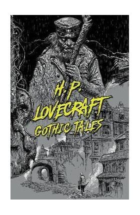 H. P. Lovecraft: Gothic Tales - H. P. Lovecraft