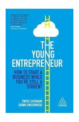 The Young Entrepreneur: How to Start a Business While You're Still a Student - Swish Goswami