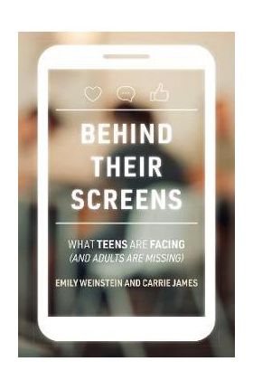 Behind Their Screens: What Teens Are Facing (and Adults Are Missing) - Emily Weinstein