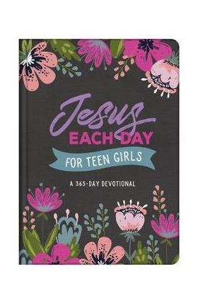 Jesus Each Day for Teen Girls: A 365-Day Devotional - Compiled By Barbour Staff