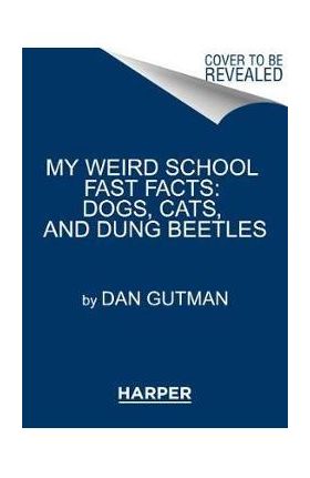 My Weird School Fast Facts: Dogs, Cats, and Dung Beetles