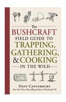 Bushcraft Field Guide to Trapping, Gathering, and Cooking in