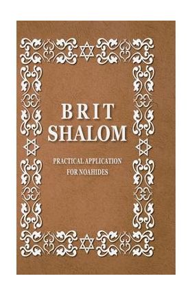 BRIT SHALOM by RABBI OURY CHERKI: Practical Application for NOAHIDES - Rabbi Oury Cherky