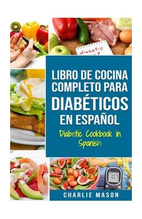 LIBRO DE COCINA COMPLETO PARA DIAB&#65533;TICOS En Espa&#65533;ol / Diabetic Cookbook in Spanish - Charlie Mason