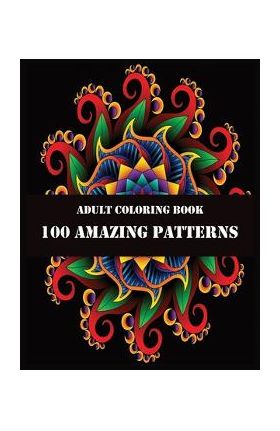 Adult Coloring Book 100 Amazing Patterns: 100 Magical Mandalas - An Adult Coloring Book with Fun, Easy, and Relaxing Mandalas - Shamonto Press