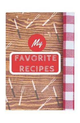 My Favorite Recipes: Make Your Own Cookbook, Personalized Recipe Book To Write In for Cooking Lovers - Lindblum Press