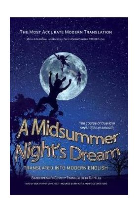 Midsummer Night's Dream Translated Into Modern English: The most accurate line-by-line translation available, alongside original English, stage direct - Sj Hills